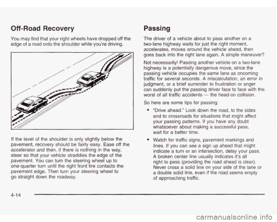 OLDSMOBILE SILHOUETTE 2003  Owners Manual Off-Road Recovery Passing 
The driver  of  a vehicle about to  pass  another  on  a 
two-lane  highway waits for just  the right  moment, 
accelerates,  moves  around  the  vehicle ahead,  then 
goes 