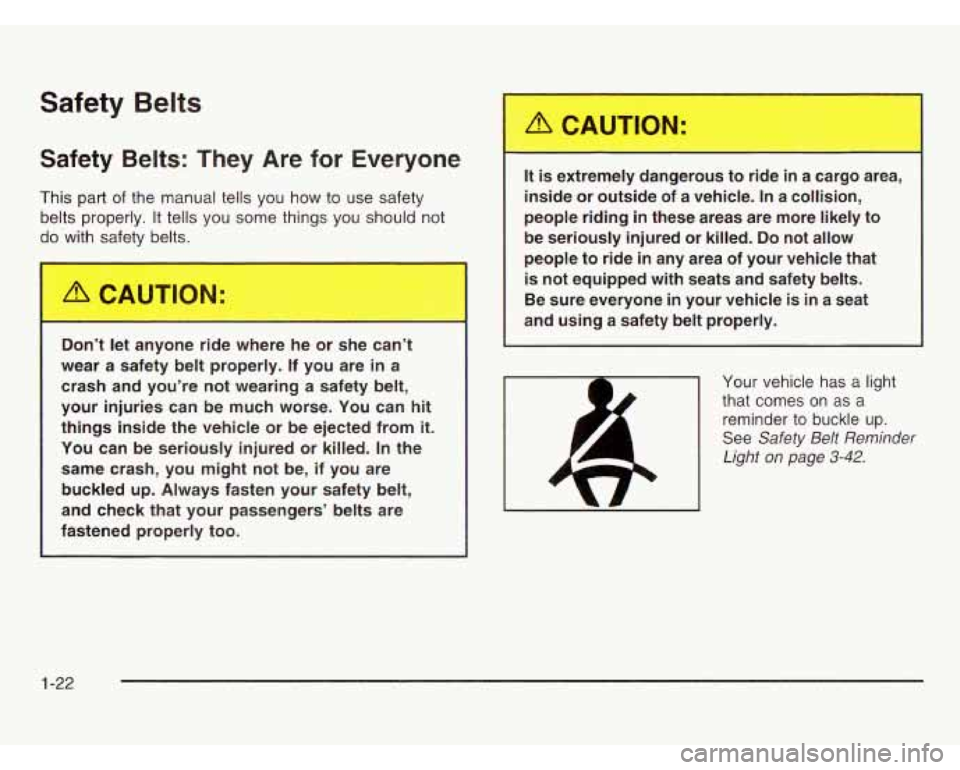 OLDSMOBILE SILHOUETTE 2003 Owners Manual Safety Belts
Safety Belts: They Are for Everyone
This part of the manual tells you how to use safety
belts properly.
It tells you some things you should not
do with safety “-lts.
OLDSMOBILE SILHOUETTE 2003 Owners Manual Safety Belts
Safety Belts: They Are for Everyone
This part of the manual tells you how to use safety
belts properly.
It tells you some things you should not
do with safety “-lts.