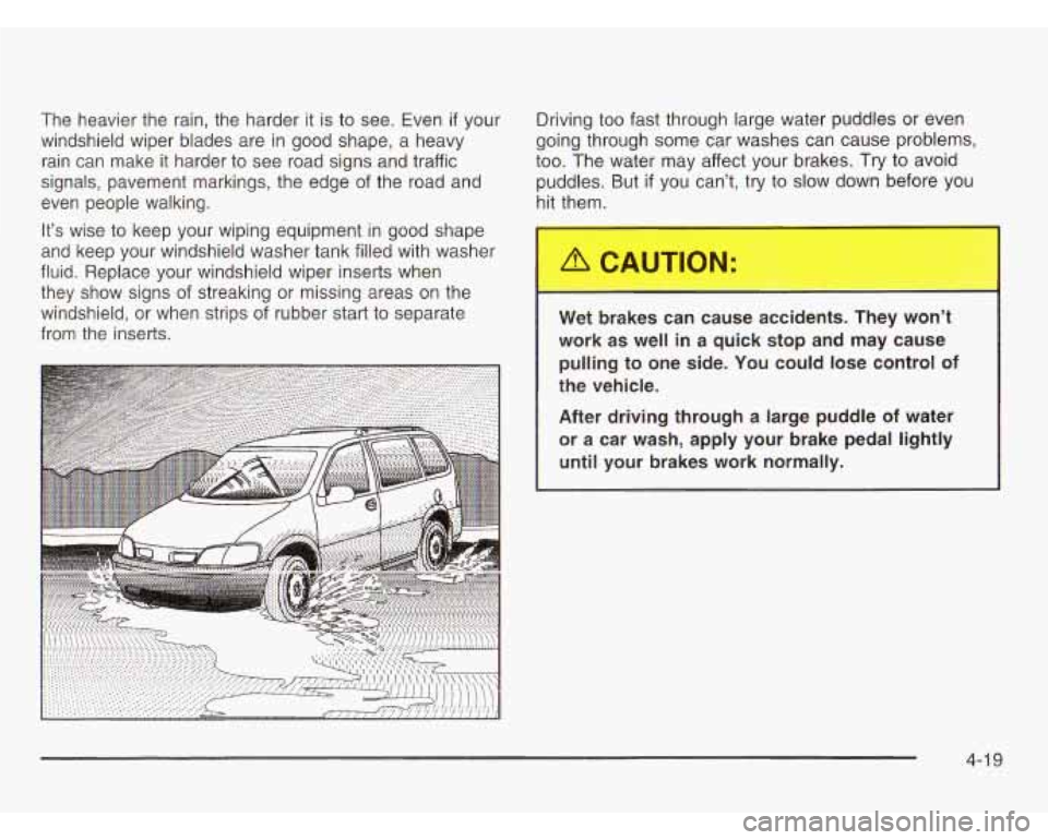OLDSMOBILE SILHOUETTE 2003 User Guide The heavier the rain, the harder it is to see. Even if your
windshield wiper blades are in good shape, a heavy
rain can make it harder to see road signs and traffic
signals, pavemen OLDSMOBILE SILHOUETTE 2003 User Guide The heavier the rain, the harder it is to see. Even if your
windshield wiper blades are in good shape, a heavy
rain can make it harder to see road signs and traffic
signals, pavemen