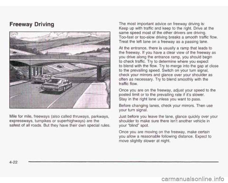 OLDSMOBILE SILHOUETTE 2003  Owners Manual Freeway  Driving 
Mile for mile,  freeways  (also called thruways, parkways, 
expressways,  turnpikes or  superhighways)  are the 
safest  of all  roads.  But they  have their own special rules.  The 