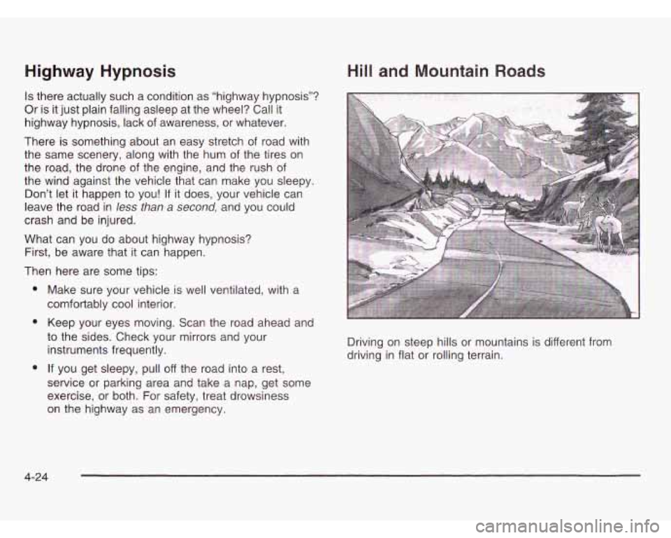 OLDSMOBILE SILHOUETTE 2003 User Guide Highway Hypnosis
Is there actually such a condition as “highway hypnosis”?
Or is it just plain falling asleep at the wheel? Call it
highway hypnosis, lack of awareness, or whatever.
The OLDSMOBILE SILHOUETTE 2003 User Guide Highway Hypnosis
Is there actually such a condition as “highway hypnosis”?
Or is it just plain falling asleep at the wheel? Call it
highway hypnosis, lack of awareness, or whatever.
The