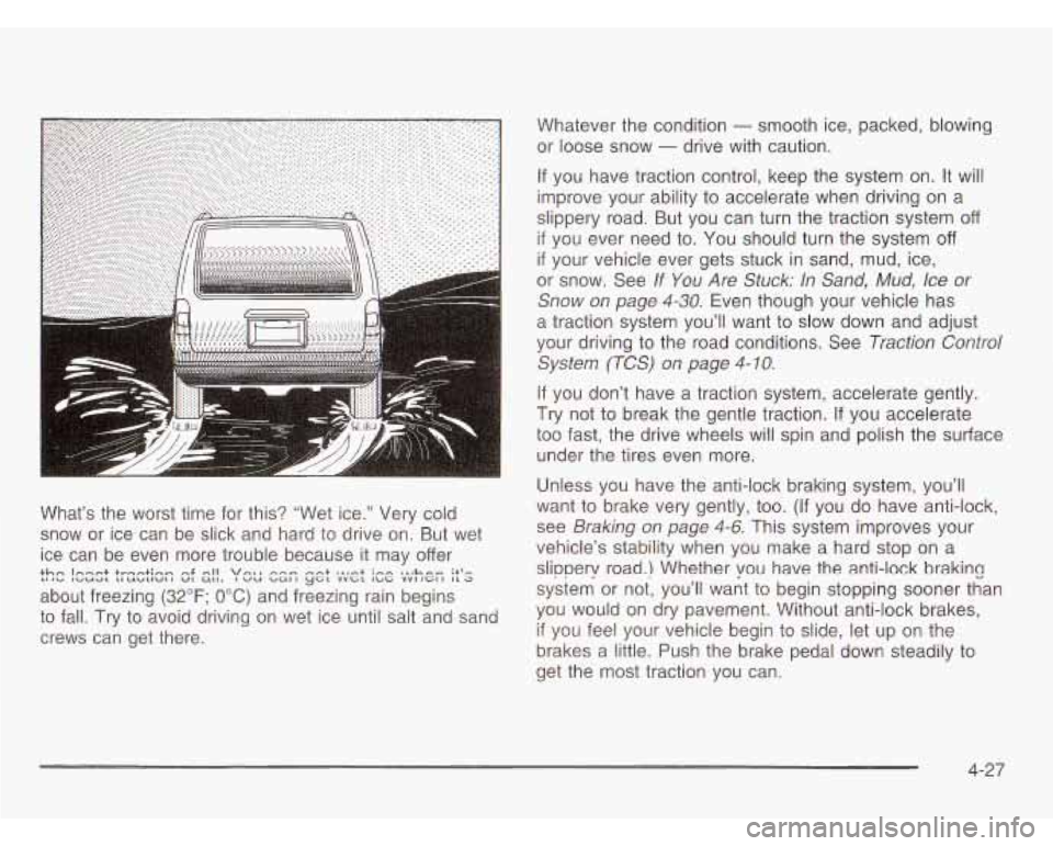 OLDSMOBILE SILHOUETTE 2003  Owners Manual What’s the worst  time  for  this? “Wet  ice.”  Very  cold 
snow  or  ice can  be  slick  and hard to  drive  on. But  wet 
ice  can  be  even  more  trouble  because it may  offer 
about  freez