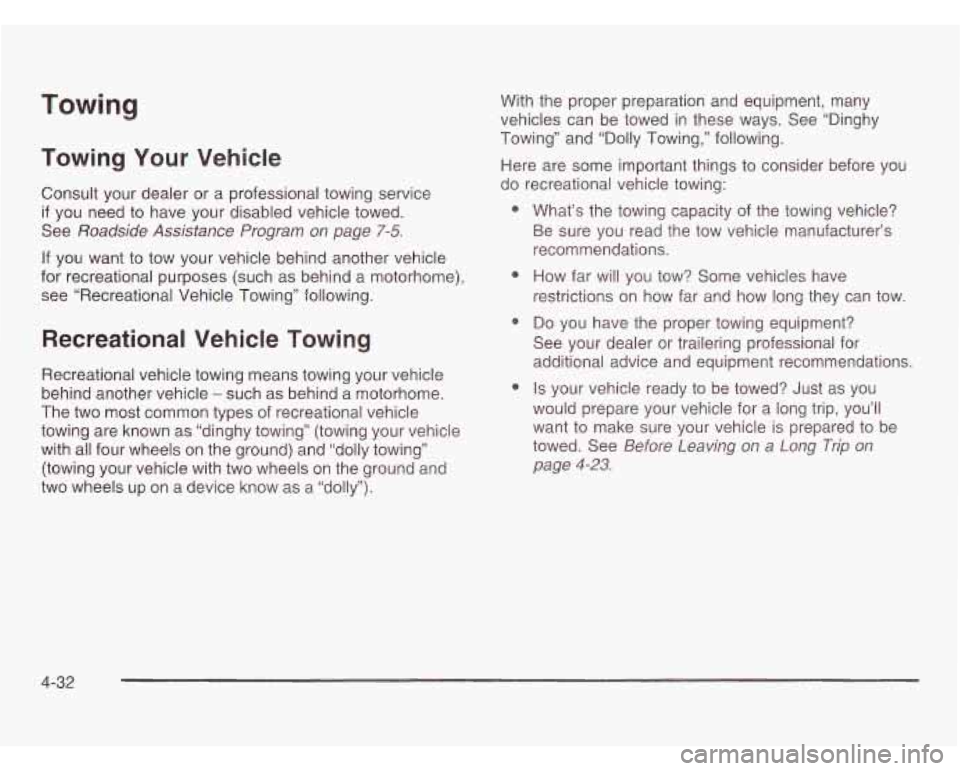 OLDSMOBILE SILHOUETTE 2003 Owners Manual Towing
Towing Your Vehicle
Consult your dealer or a professional towing service
if you need to have your disabled vehicle towed.
See
Roadside Assistance Program on page 9-5.
If you want OLDSMOBILE SILHOUETTE 2003 Owners Manual Towing
Towing Your Vehicle
Consult your dealer or a professional towing service
if you need to have your disabled vehicle towed.
See
Roadside Assistance Program on page 9-5.
If you want