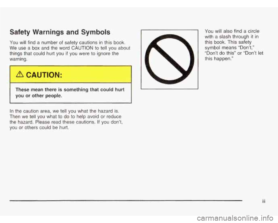 OLDSMOBILE SILHOUETTE 2003  Owners Manual Safety  Warnings and Symbols 
You will find a  number  of safety cautions  in  this book. 
We  use  a box  and  the  word 
CAUTION to  tell  you  about 
things  that  could  hurt  you  if you  were  t