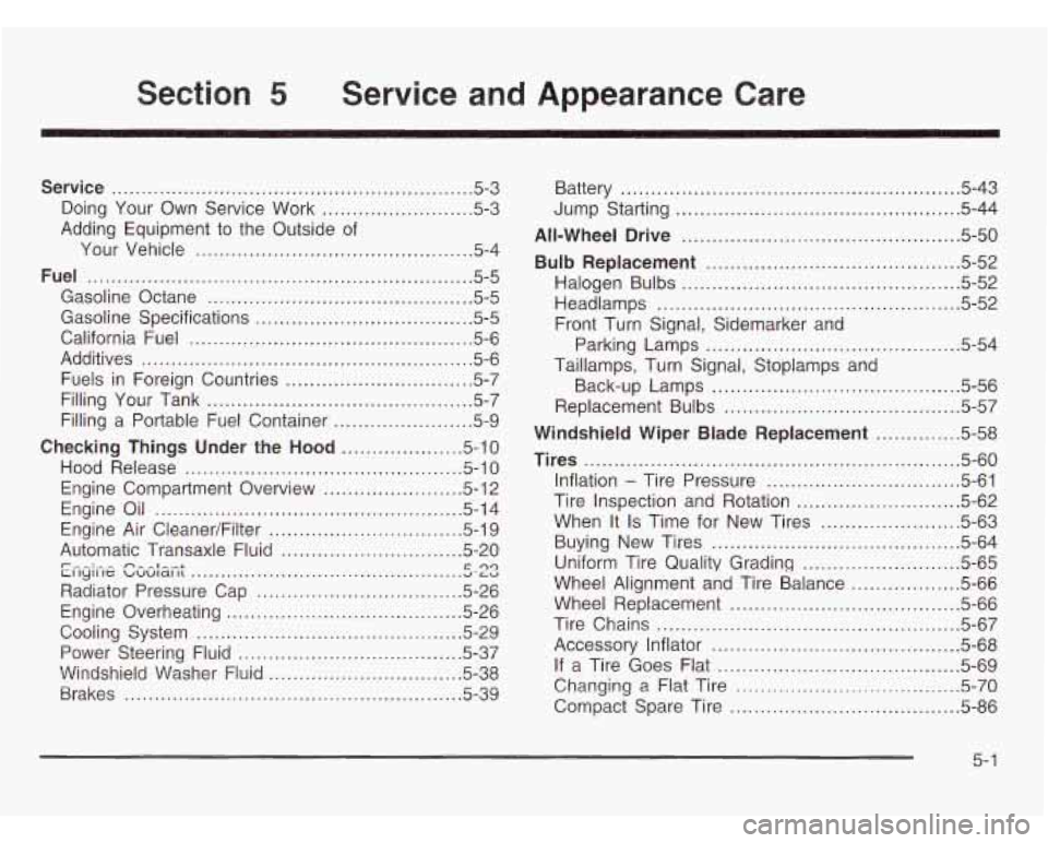 OLDSMOBILE SILHOUETTE 2003 Owners Manual Section 5 Service and Appearance Care
Service ............................................................ 5.3
Doing Your Own Service Work
......................... 5.3
Adding Equipment to OLDSMOBILE SILHOUETTE 2003 Owners Manual Section 5 Service and Appearance Care
Service ............................................................ 5.3
Doing Your Own Service Work
......................... 5.3
Adding Equipment to