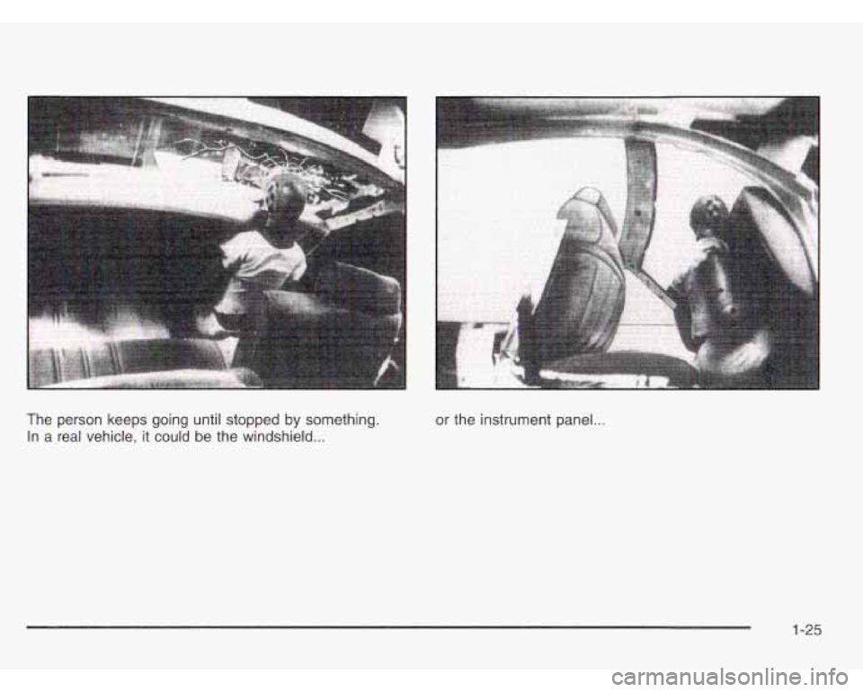 OLDSMOBILE SILHOUETTE 2003 Owners Guide The  person  keeps  going until stopped by something. 
In  a real  vehicle, 
it could be the windshield ... 
nr  the  instrument panel ... 
1-25  
