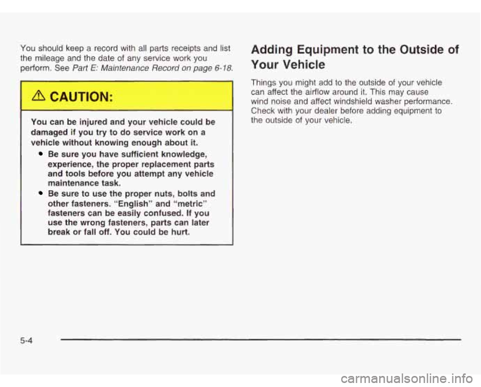 OLDSMOBILE SILHOUETTE 2003 Owners Manual You should keep a record with all parts receipts and list
the mileage and the date
of any service work you
perform. See Part
E: Maintenance Record on page 6-18.
-.- I
You can be injure OLDSMOBILE SILHOUETTE 2003 Owners Manual You should keep a record with all parts receipts and list
the mileage and the date
of any service work you
perform. See Part
E: Maintenance Record on page 6-18.
-.- I
You can be injure