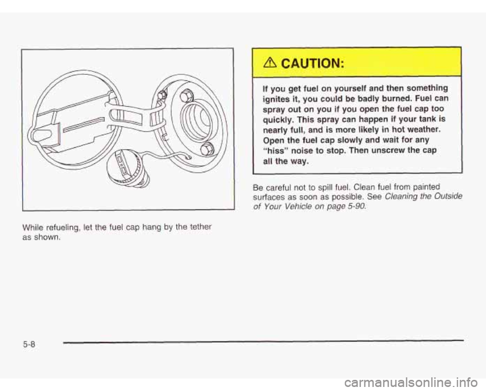 OLDSMOBILE SILHOUETTE 2003 Owners Manual 1
m
If you get fuel on yourself and then something ignites
it, you could be badly burned. Fuel can
spray out on you if you open the fuel cap too
quickly. This spray can OLDSMOBILE SILHOUETTE 2003 Owners Manual 1
m
If you get fuel on yourself and then something ignites
it, you could be badly burned. Fuel can
spray out on you if you open the fuel cap too
quickly. This spray can