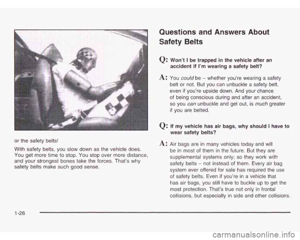 OLDSMOBILE SILHOUETTE 2003 Owners Manual or the safety belts!
With safety belts, you slow down as the vehicle does.
You get more time to stop. You stop over more distance,
and your strongest bones take the forces. That’s OLDSMOBILE SILHOUETTE 2003 Owners Manual or the safety belts!
With safety belts, you slow down as the vehicle does.
You get more time to stop. You stop over more distance,
and your strongest bones take the forces. That’s