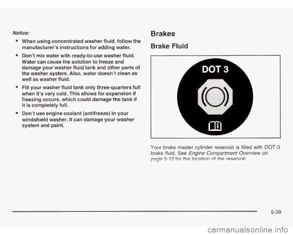 OLDSMOBILE SILHOUETTE 2003 Owners Manual Noiice:
a
a
a
When using concentrated washer fluid, follow the
manufacturer’s instructions for adding water.
Don’t mix water with ready-to-use washer fluid.
Water can cause OLDSMOBILE SILHOUETTE 2003 Owners Manual Noiice:
a
a
a
When using concentrated washer fluid, follow the
manufacturer’s instructions for adding water.
Don’t mix water with ready-to-use washer fluid.
Water can cause