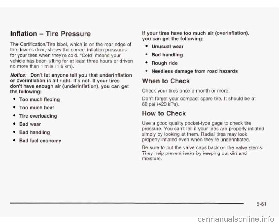 OLDSMOBILE SILHOUETTE 2003  Owners Manual Inflation - Tire Pressure 
The Certificationflire  label,  which is on  the  rear  edge ot 
the  driver’s  door,  shows  the correct inflation pressures 
for  your  tires when  they’re  cold.  “