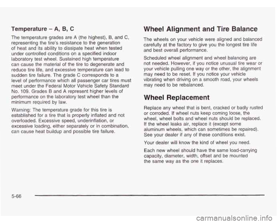 OLDSMOBILE SILHOUETTE 2003 Owners Manual Temperature - A, B, C
The temperature grades are A (the highest), B, and C,
representing the tire’s resistance to the generation
of heat and its ability
to dissipate heat when tested
unde OLDSMOBILE SILHOUETTE 2003 Owners Manual Temperature - A, B, C
The temperature grades are A (the highest), B, and C,
representing the tire’s resistance to the generation
of heat and its ability
to dissipate heat when tested
unde