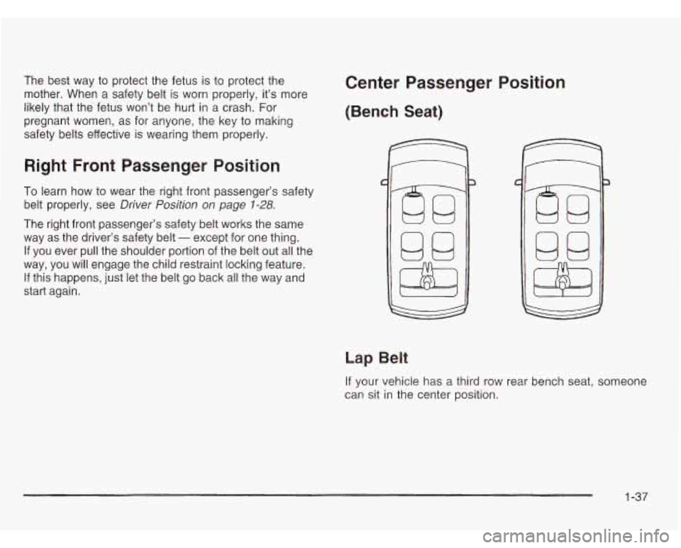 OLDSMOBILE SILHOUETTE 2003 Service Manual The  best  way to  protect the fetus  is  to protect the 
mother.  When  a  safety belt is worn  properly,  it’s  more 
likely  that the fetus  won’t  be hurt 
in a  crash. For 
pregnant  women,  
