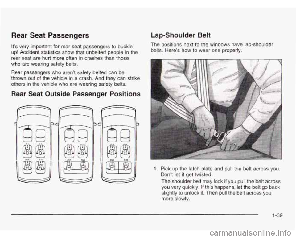 OLDSMOBILE SILHOUETTE 2003 Service Manual Rear  Seat  Passengers 
It’s very  important  for  rear  seat passengers to buckle 
up!  Accident  statistics  show  that  unbelted people 
in the 
rear  seat  are  hurt  more  often in crashes than