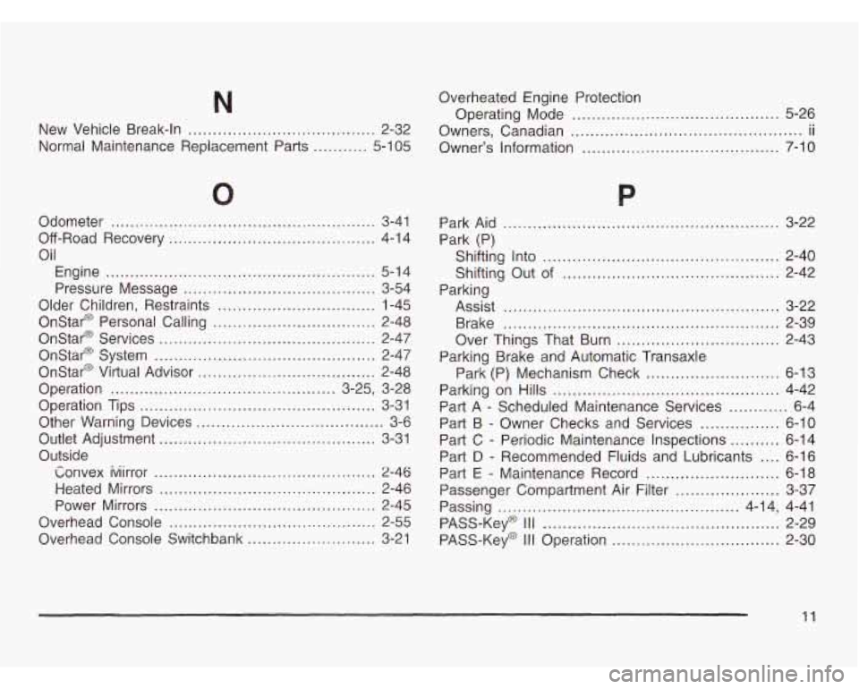 OLDSMOBILE SILHOUETTE 2003 Service Manual New Vehicle Break-In ...................................... 2-32
Normal Maintenance Replacement Parts
........... 5-1 05
Odometer ............................ ~ ~1 ...................... 3-41
OLDSMOBILE SILHOUETTE 2003 Service Manual New Vehicle Break-In ...................................... 2-32
Normal Maintenance Replacement Parts
........... 5-1 05
Odometer ............................ ~ ~1 ...................... 3-41