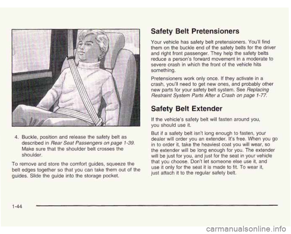 OLDSMOBILE SILHOUETTE 2003 Workshop Manual 4. Buckle, position and release the safety belt as
described in
Rear Seat Passengers on page 1-39.
Make sure that the shoulder belt crosses the
shoulder.
To remove and store the comfo OLDSMOBILE SILHOUETTE 2003 Workshop Manual 4. Buckle, position and release the safety belt as
described in
Rear Seat Passengers on page 1-39.
Make sure that the shoulder belt crosses the
shoulder.
To remove and store the comfo