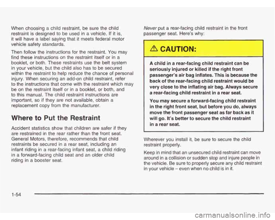 OLDSMOBILE SILHOUETTE 2003  Owners Manual When choosing  a child  restraint,  be  sure  the child 
restraint  is designed  to  be used in  a  vehicle. 
If it is, 
it  will  have  a label saying that  it  meets federal  motor 
vehicle  safety 
