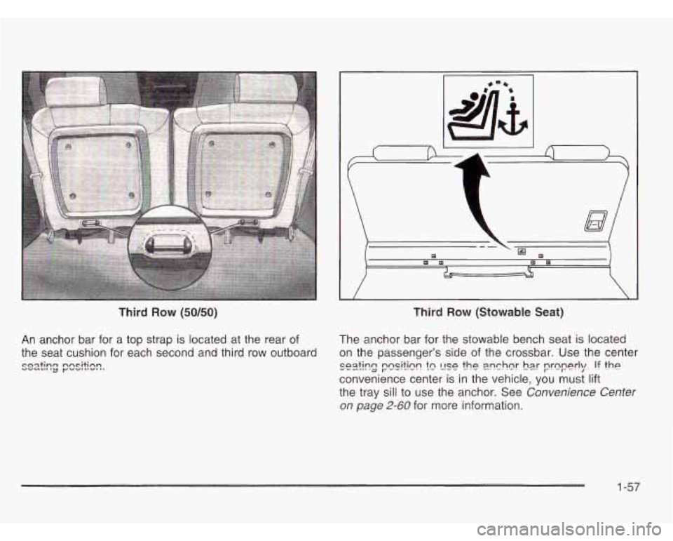 OLDSMOBILE SILHOUETTE 2003 Repair Manual Third Row (50/50)
An anchor bar for a top strap is located at the rear of
the seat cushion for each second and third row outboard
vuuIll1y yvulrl". .. coQtinn nncitinn
I
Third Row ( OLDSMOBILE SILHOUETTE 2003 Repair Manual Third Row (50/50)
An anchor bar for a top strap is located at the rear of
the seat cushion for each second and third row outboard
vuuIll1y yvulrl". .. coQtinn nncitinn
I
Third Row (