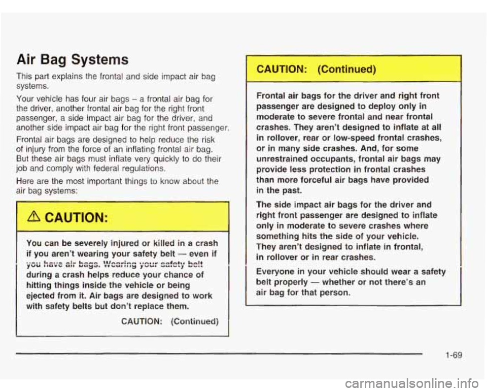 OLDSMOBILE SILHOUETTE 2003 Manual PDF Air Bag Systems
This part explains the frontal and side impact air bag
systems.
Your vehicle has four air bags
- a frontal air bag for
the driver, another frontal air bag for the OLDSMOBILE SILHOUETTE 2003 Manual PDF Air Bag Systems
This part explains the frontal and side impact air bag
systems.
Your vehicle has four air bags
- a frontal air bag for
the driver, another frontal air bag for the