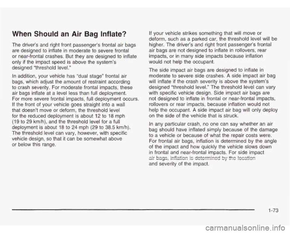 OLDSMOBILE SILHOUETTE 2003 Manual PDF When Should an Air Bag Inflate?
The driver’s and right front passenger’s frontal air bags
are designed to inflate
in moderate to severe frontal
or near-frontal crashes. But they are OLDSMOBILE SILHOUETTE 2003 Manual PDF When Should an Air Bag Inflate?
The driver’s and right front passenger’s frontal air bags
are designed to inflate
in moderate to severe frontal
or near-frontal crashes. But they are