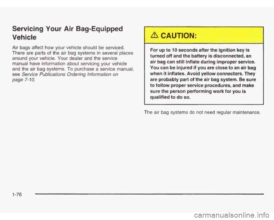 OLDSMOBILE SILHOUETTE 2003 Owners Manual Servicing Your Air Bag-Equipped
Vehicle
Air bags affect how your vehicle should be serviced.
There are parts
of the air bag systems in several places
around your vehicle. Your dealer OLDSMOBILE SILHOUETTE 2003 Owners Manual Servicing Your Air Bag-Equipped
Vehicle
Air bags affect how your vehicle should be serviced.
There are parts
of the air bag systems in several places
around your vehicle. Your dealer