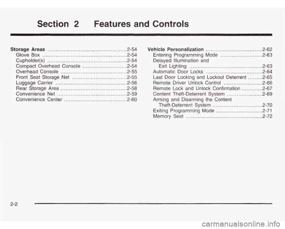 OLDSMOBILE SILHOUETTE 2003 Owners Manual Section 2 Features and Controls
Storage Areas ................................................ 2.54
Glove
Box ................................................... 2.54
Cupholder(s)
............. OLDSMOBILE SILHOUETTE 2003 Owners Manual Section 2 Features and Controls
Storage Areas ................................................ 2.54
Glove
Box ................................................... 2.54
Cupholder(s)
.............