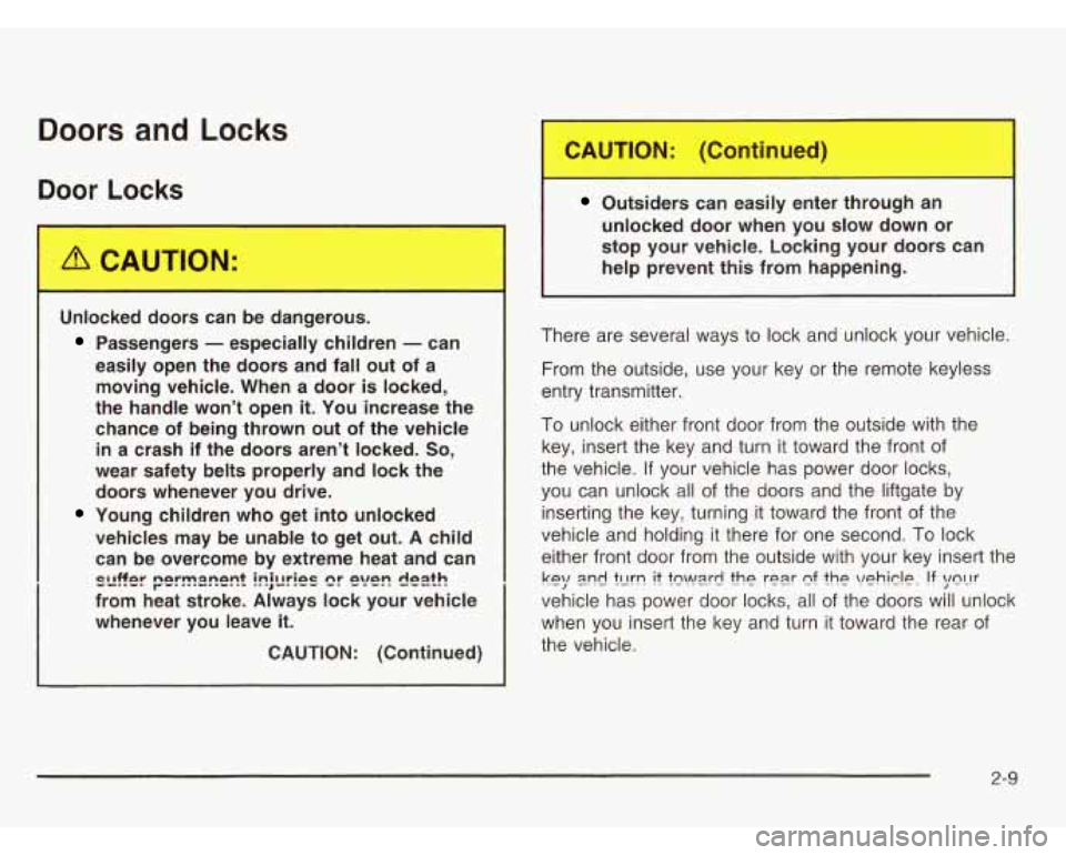 OLDSMOBILE SILHOUETTE 2003 Owners Manual Doors and Locks
pAAu Locks
I
U xked doors can be angerous.
Passengers - especially children - can
easily open the doors and fall out of a moving vehicle. When a door
is locked,
t OLDSMOBILE SILHOUETTE 2003 Owners Manual Doors and Locks
pAAu Locks
I
U xked doors can be angerous.
Passengers - especially children - can
easily open the doors and fall out of a moving vehicle. When a door
is locked,
t