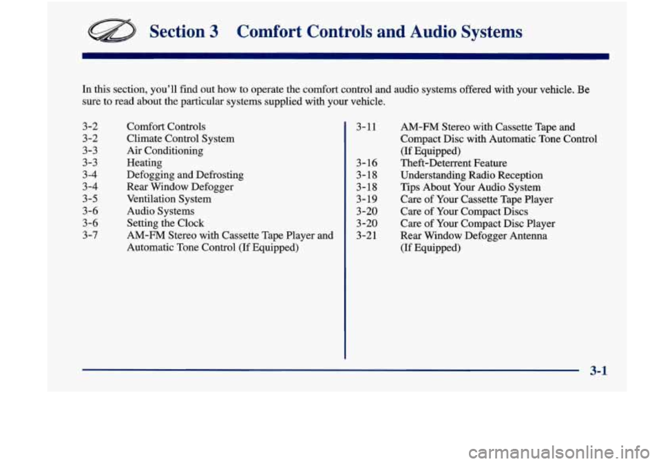 Oldsmobile Achieva 1998  Owners Manuals Section 3 Comfort  Controls  and  Audio  Systems 
In  this  section,  you’ll  find  out  how  to  operate  the  comfort\
  control and audio  systems offered  with your vehicle.  Be 
sure  to  read 
