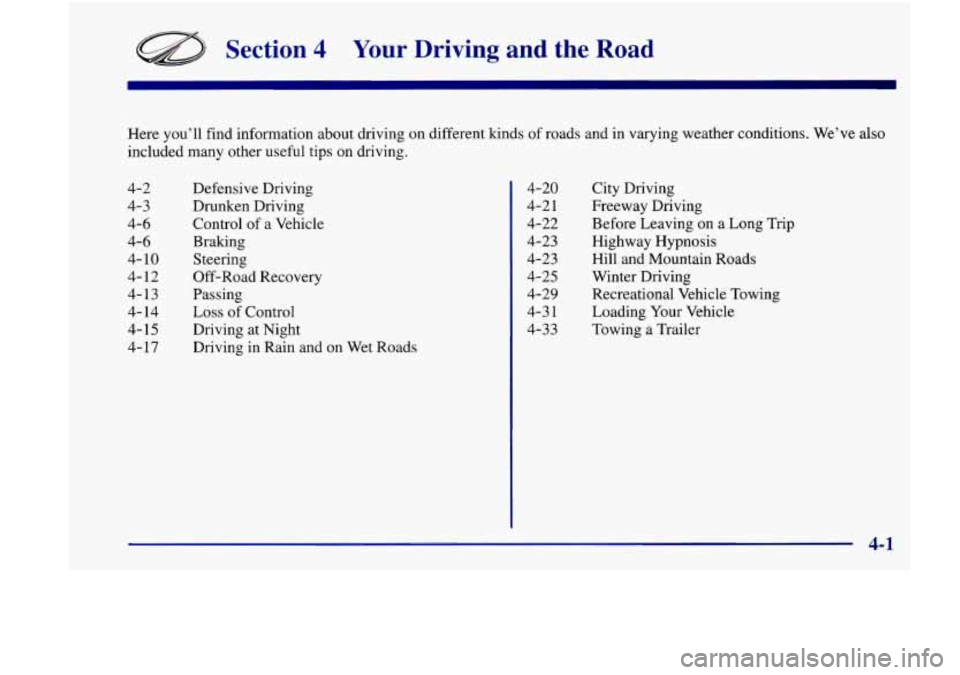 Oldsmobile Achieva 1998  Owners Manuals Section 4 Your Driving and the  Road 
Here you’ll find information about driving  on different kinds  of roads and  in varying weather conditions. We’ve also 
included many other useful tips on dr