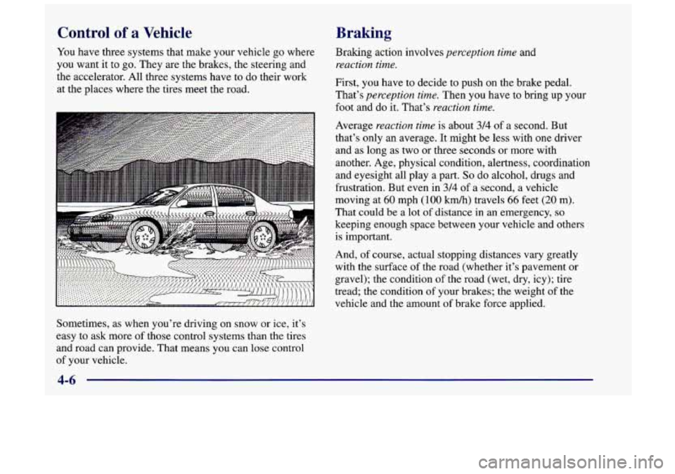 Oldsmobile Achieva 1998  Owners Manuals Control of a Vehicle Braking 
You have three systems that make your vehicle go where  Braking action involves perception  time and 
you want  it to 
go. They are the brakes, the steering and reaction 