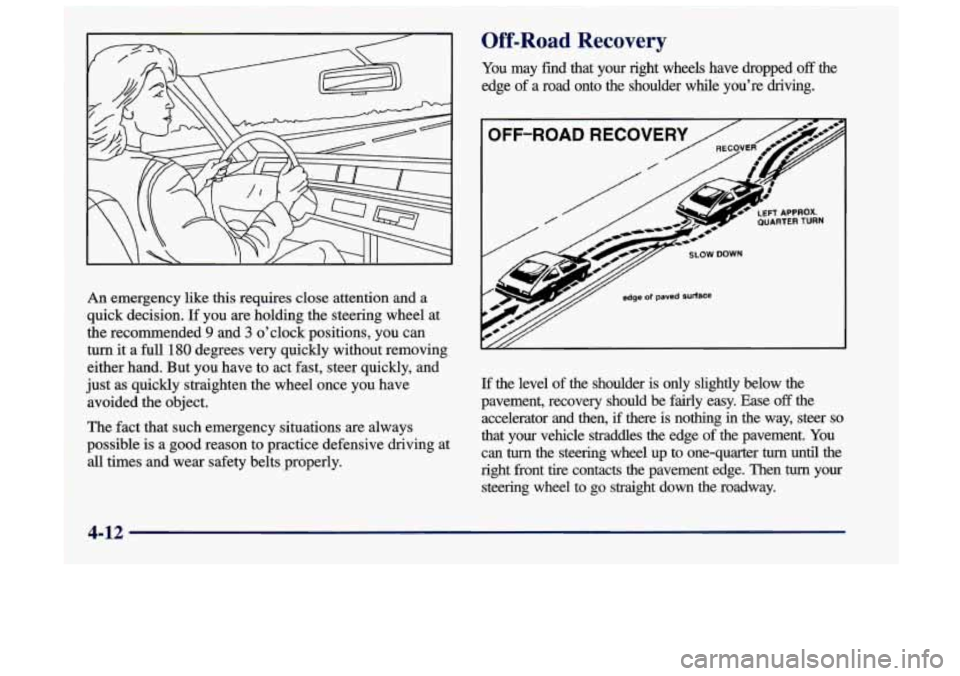 Oldsmobile Achieva 1998  Owners Manuals An emergency like this requires close attention and  a 
quick decision. 
If you are holding the steering wheel at 
the recommended 
9 and 3 o’clock positions,  you can 
turn  it a full 
180 degrees 