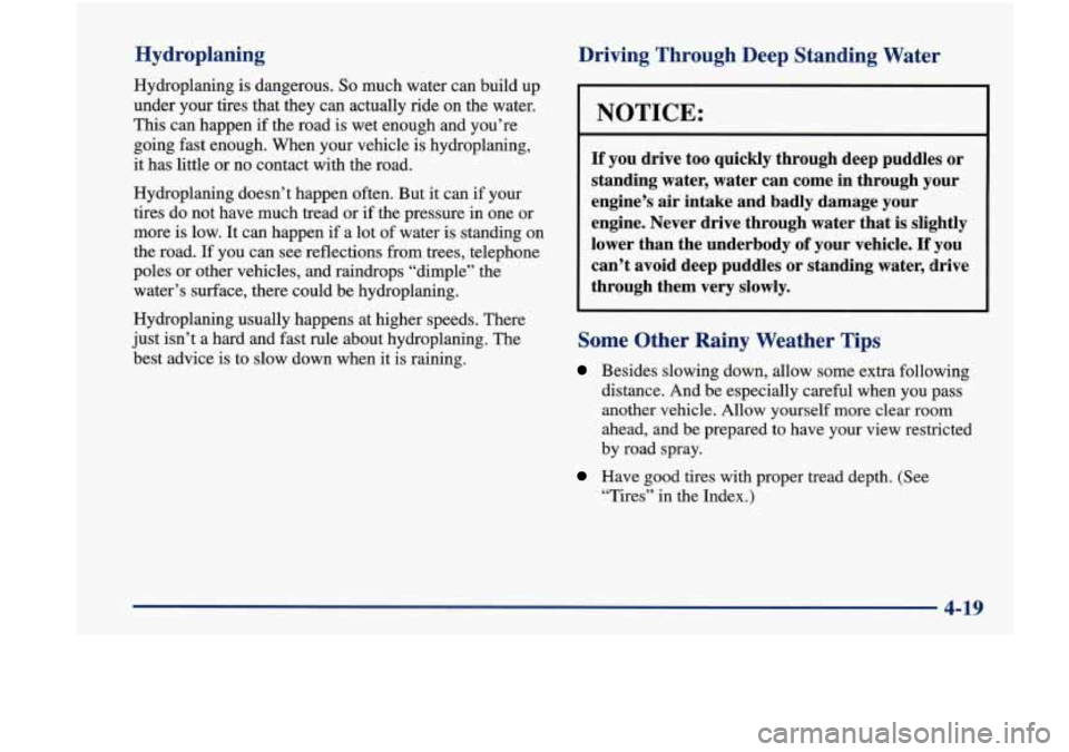 Oldsmobile Achieva 1998  Owners Manuals Hydroplaning 
Hydroplaning  is  dangerous. So much water  can  build up 
under your  tires  that they can  actually  ride  on the  water. 
This  can  happen 
if the  road  is  wet enough  and  you’r