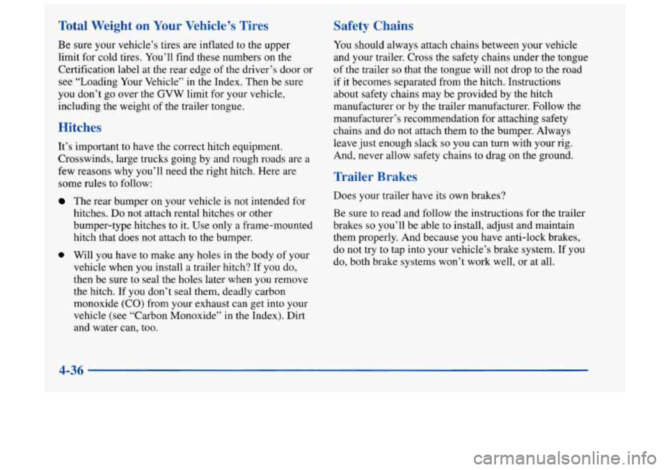 Oldsmobile Achieva 1998  Owners Manuals Total  Weight on Your  Vehicle’s  Tires 
Be  sure  your vehicle’s tires  are inflated  to  the upper 
limit  for  cold  tires. You’ll find  these numbers on the 
Certification  label  at the rea