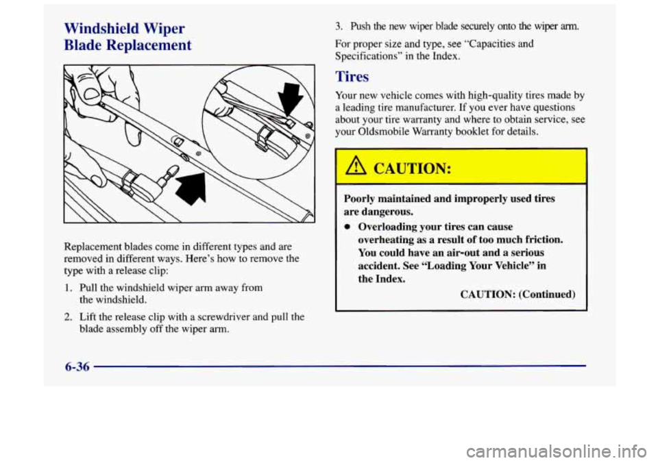 Oldsmobile Achieva 1998  Owners Manuals Windshield  Wiper 
Blade  Replacement 
h,, .- , .. 
Replacement blades come in different types and are 
removed in different ways.  Here’s  how to remove the 
type  with a  release  clip: 
1. Pull  