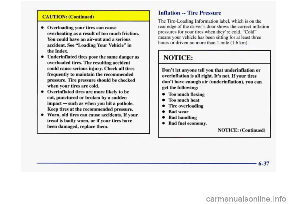 Oldsmobile Achieva 1998  Owners Manuals CAUTION: (Continued) 
0 
0 
0 
0 
Overloading your tires can  cause 
overheating  as a result  of too  much  friction. 
You  could  have an air-out  and 
a serious 
accident.  See  “Loading  Your  V