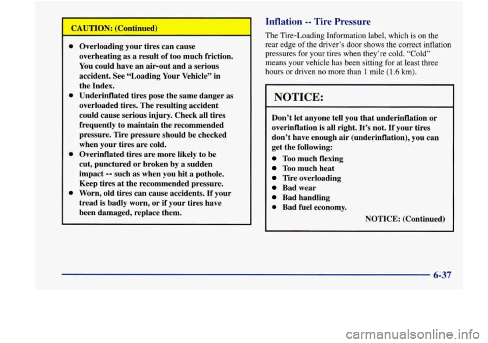 Oldsmobile Achieva 1998 Owners Manuals CAUTION: (Continued)
0
0
0
0
Overloading your tires can cause
overheating as a result of too much friction.
You could have an air-out and
a serious
accident. See “Loading Your V Oldsmobile Achieva 1998 Owners Manuals CAUTION: (Continued)
0
0
0
0
Overloading your tires can cause
overheating as a result of too much friction.
You could have an air-out and
a serious
accident. See “Loading Your V