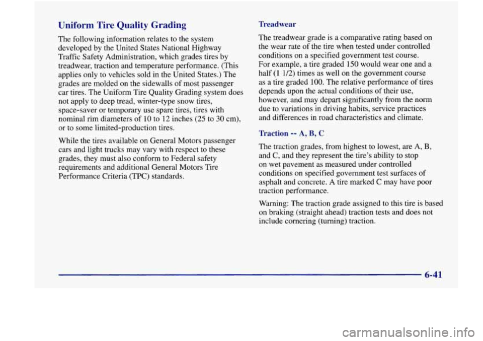 Oldsmobile Achieva 1998  Owners Manuals Uniform  Tire Quality Grading 
The following information  relates  to the system 
developed  by the United  States National Highway 
Traffic Safety Administration,  which grades tires by 
treadwear, t