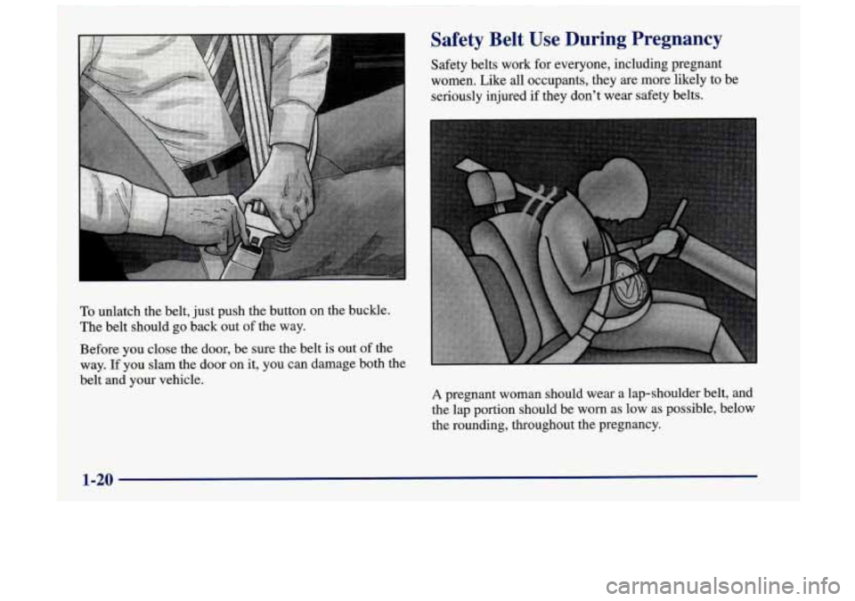 Oldsmobile Achieva 1998  s Owners Guide Safety  Belt Use During  Pregnancy 
Safety belts work for everyone, including pregnant 
women. Like all occupants,  they 
are more likely to be 
seriously injured 
if they don’t wear safety belts. 
