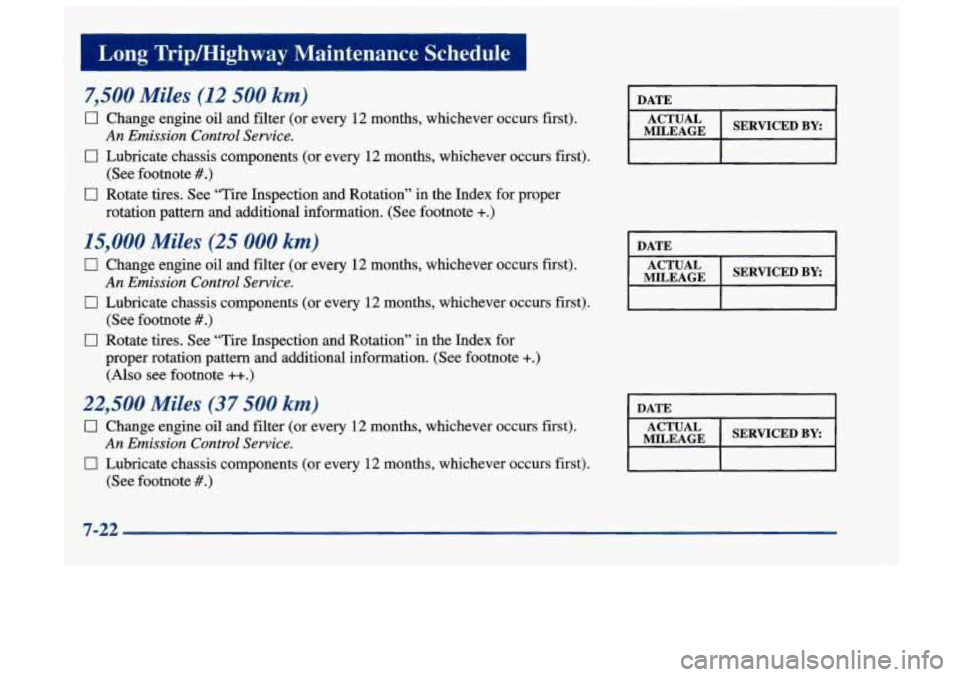 Oldsmobile Achieva 1998  s User Guide i-ighway Maintenance  Schedule 
- 
7,500 Miles (12 500 km) 
rI1 Change engine  oil  and filter  (or every  12 months, whichever occurs first). 
7 Lubricate  chassis components (or every 12 months, whi