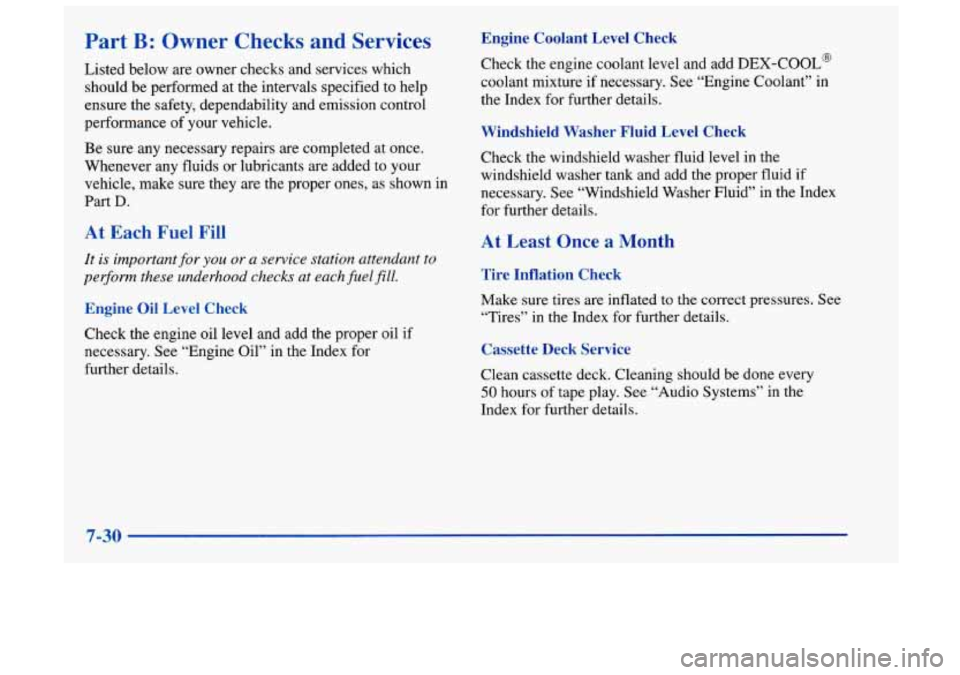 Oldsmobile Achieva 1998  Owners Manuals Part B: Owner  Checks  and  Services 
Listed below are owner checks and services which should be performed  at the intervals specified to help 
ensure the  safety, dependability and emission control 
