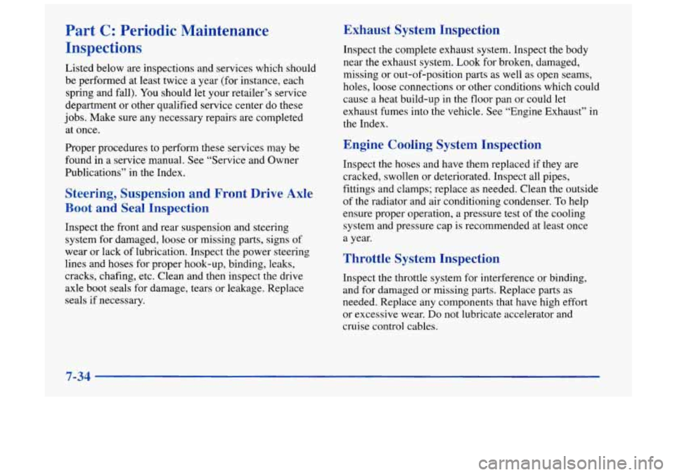 Oldsmobile Achieva 1998  Owners Manuals Part C: Periodic  Maintenance 
Inspections 
Listed below are  inspections and services  which should 
be  performed at  least  twice a year (for instance, each 
spring  and fall).  You should  let  yo