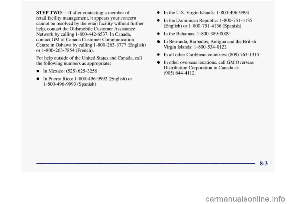 Oldsmobile Achieva 1998 Owners Manuals STEP TWO -- If after contacting a member of
retail facility management, it appears your concern
cannot be resolved by the retail facility without further
help, contact the Oldsmobile Cu Oldsmobile Achieva 1998 Owners Manuals STEP TWO -- If after contacting a member of
retail facility management, it appears your concern
cannot be resolved by the retail facility without further
help, contact the Oldsmobile Cu