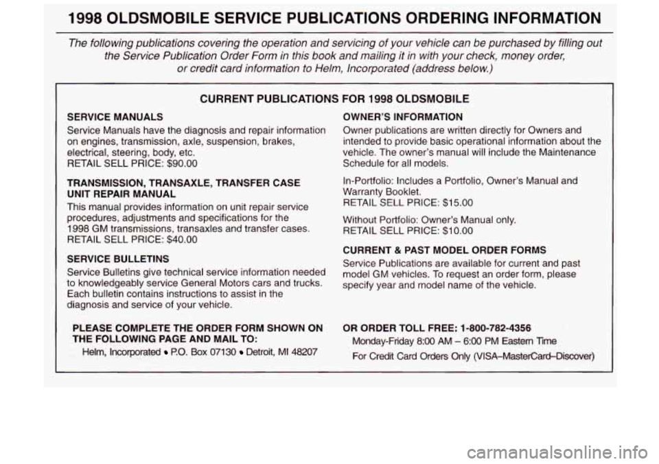 Oldsmobile Achieva 1998  Owners Manuals 1998 OLDSMOBILE SERVICE  PUBLICATIONS  ORDERING  INFORMATION 
The following  publications  covering  the  operation  and  servicing  of your  vehicle  can be  purchased  by  filling  out 
the  Service