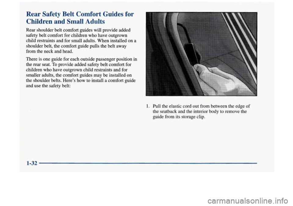 Oldsmobile Achieva 1998 s Owners Guide Rear Safety Belt Comfort Guides for
Children and Small Adults
Rear shoulder belt comfort guides will provide added
safety belt comfort for children who have outgrown
child restraints Oldsmobile Achieva 1998 s Owners Guide Rear Safety Belt Comfort Guides for
Children and Small Adults
Rear shoulder belt comfort guides will provide added
safety belt comfort for children who have outgrown
child restraints