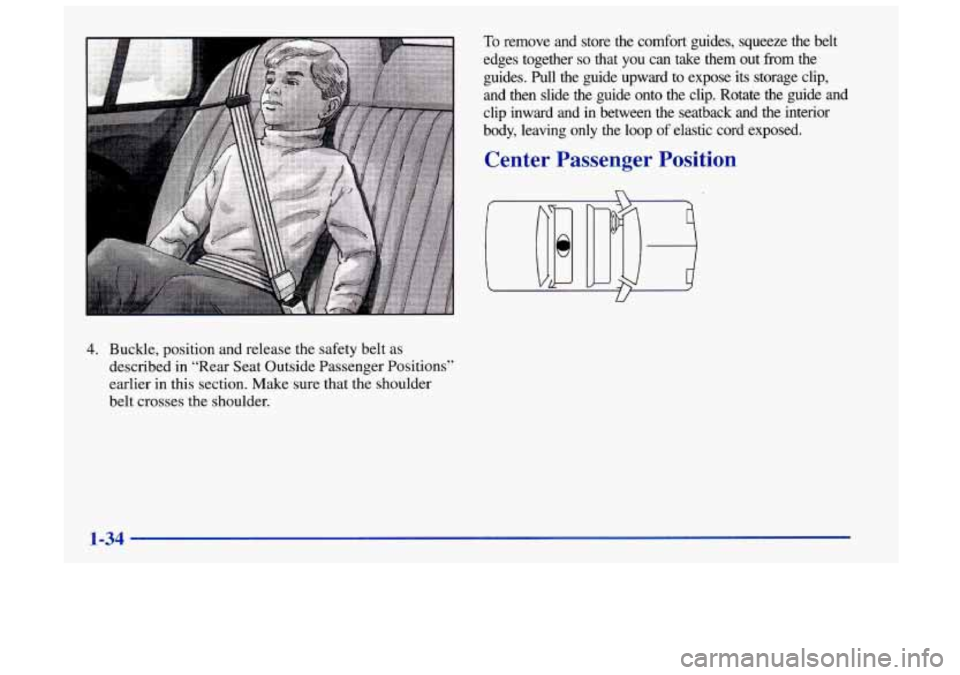 Oldsmobile Achieva 1998  s Service Manual 4. Buckle, position and  release  the safety belt as 
described  in “Rear  Seat  Outside  Passenger Positions’’ 
earlier  in  this section. Make  sure that the  shoulder 
belt  crosses  the  sho