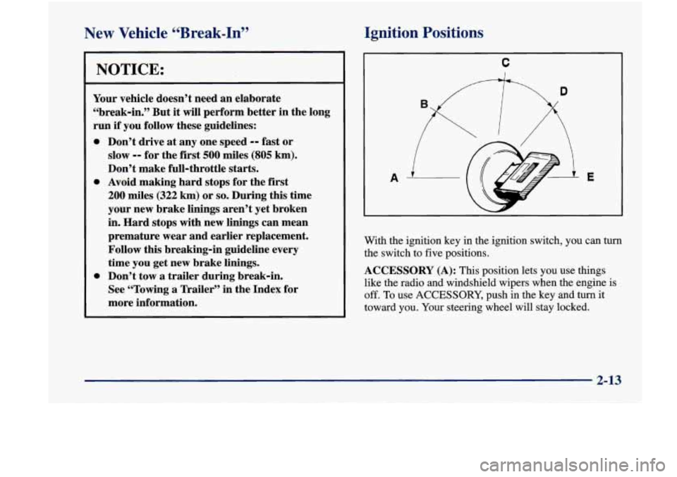 Oldsmobile Achieva 1998  Owners Manuals New  Vehicle ‘ ~ -eak-In” 
NOTICE: 
Your  vehicle  doesn’t  need an elaborate 
“break-in.”  But it will  perform  better  in  the long 
run  if  you  follow  these  guidelines: 
a 
a 
a 
Don