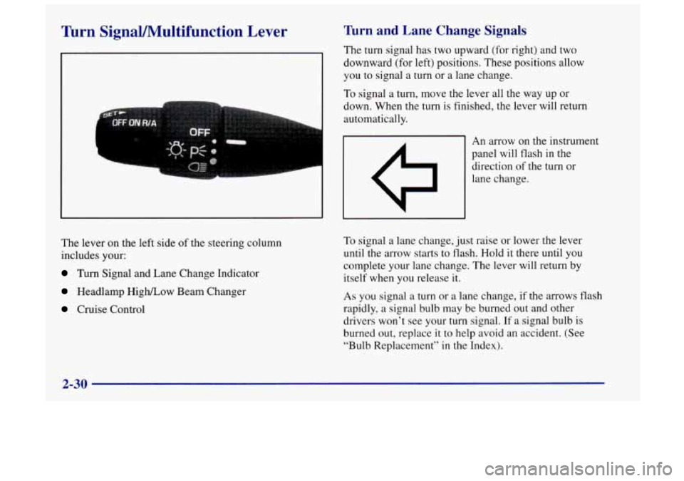 Oldsmobile Achieva 1998  Owners Manuals Turn SignaVMultifunction Lever Turn  and  Lane  Change  Signals 
The turn signal has two upward (for right)  and two 
downward (for left) positions.  These positions allow 
you  to signal  a  turn or 