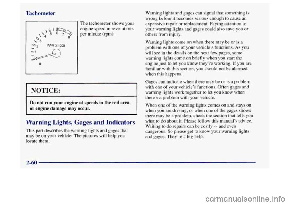Oldsmobile Achieva 1997  Owners Manuals Tachometer 
The tachometer shows your 
 Q‘ 000 
d 8 
engine speed in revolutions 
o 5 6 7% per minute (rpm). 
\3 
NOTICE: 
Do not  run  your  engine  at speeds  in  the  red  area, 
or  engine  dama