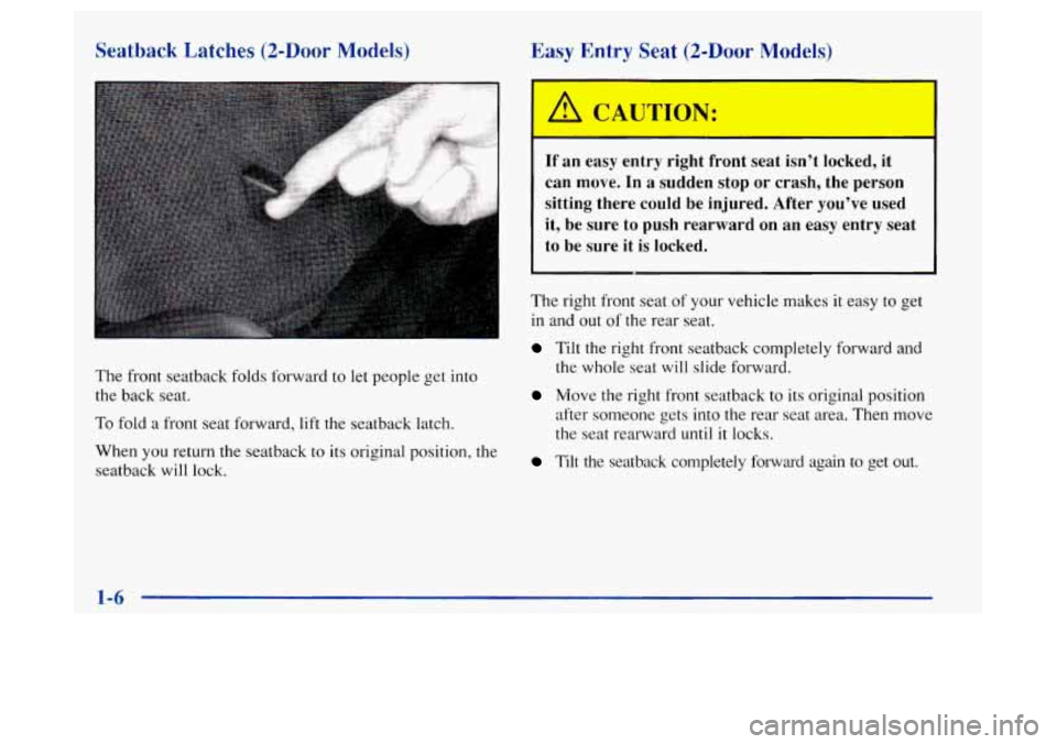 Oldsmobile Achieva 1997  Owners Manuals Seatback Latches (2-Door Models) 
The front seatback folds forward  to let  people  get into 
the  back  seat. 
To fold a  front  seat forward, lift the seatback latch. 
When  you  return the seatback