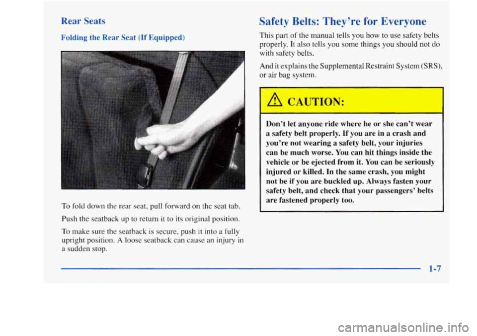 Oldsmobile Achieva 1997  s User Guide Rear Seats 
Folding  the  Rear  Seat (If Equipped) 
To  fold down the rear  seat, pull forward 
on the seat tab. 
Push the seatback  up to return it to  its original position. 
To  make  sure the seat